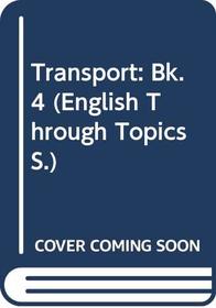 Transport: Bk. 4 (English Through Topics)