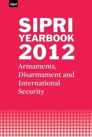 SIPRI Yearbook 2012: Armaments, Disarmament and International Security (Sipri Yearbook Series)