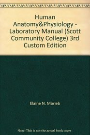 Human Anatomy&Physiology - Laboratory Manual (Scott Community College) 3rd Custom Edition