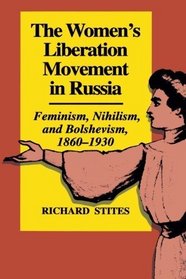 The Women's Liberation Movement in Russia: Feminism, Nihilism, and Bolshevism 1860-1930