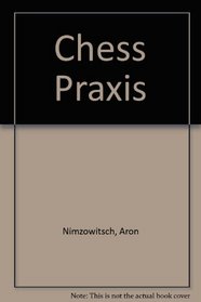 Chess Praxis (Batsford chess classics)