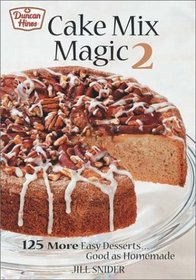 Cake Mix Magic 2: 125 More Easy Desserts ... Good As Homemade