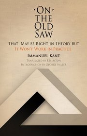 On the Old Saw: That May Be Right in Theory But It Won't Work in Practice (Works of continental philosophy)
