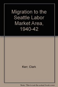 Migration to the Seattle Labor Market Area, 1940-42 (University of Washington publications in the social sciences)