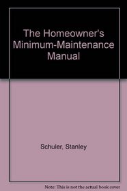 The Homeowner's Minimum-Maintenance Manual