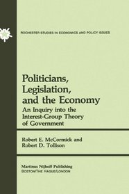 Politicians, Legislation and the Economy: An Inquiry into the Interest-Group Theory of Government (Rochester Studies in Managerial Economics and Policy)