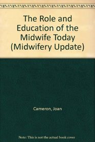 The Role and Education of the Midwife Today (Midwifery Update)