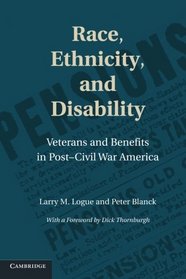 Race, Ethnicity, and Disability: Veterans and Benefits in Post-Civil War America (Cambridge Disability Law and Policy Series)