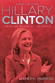 Hillary Clinton: American Woman of the World (A Real-Life Story)