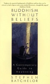 Buddhism Without Beliefs: A Contemporary Guide to Awakening