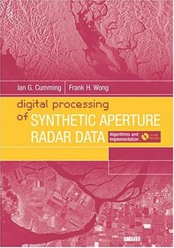 Digital Processing Of Synthetic Aperture Radar Data: Algorithms And Implementation (Artech House Remote Sensing Library)