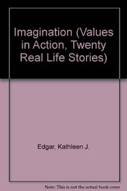 Imagination (Edgar, Kathleen J. Values in Action, Twenty Real Life Stories.)