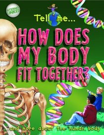 Tell Me ... How Does My Body Fit Together?: And More About the Human Body (Tell Me Series)