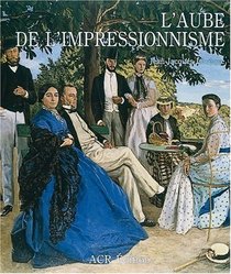L'Aube de l'Impressionisme (1848-1869) (French Edition)
