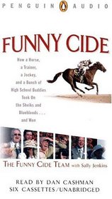 Funny Cide: How a Horse, a Trainer, a Jockey and a Bunch of High School Buddies Took on the Sheiks and Bluebloods ... and Won (Audio Cassette) (Unabridged)