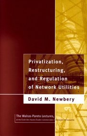 Privatization, Restructuring, and Regulation of Network Utilities (Walras-Pareto Lectures)