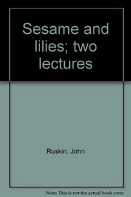 Sesame and lilies;: Two lectures