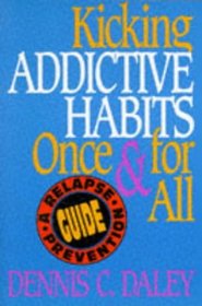 Kicking Addictive Habits Once  for All : A Relapse Prevention Guide