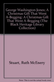 George Washington Jones; A Christmas Gift That Went A-Begging: A Christmas Gift That Went A-Begging (The Black Heritage Library Collection)