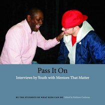 Pass It On: Interviews by Youth with Mentors That Matter