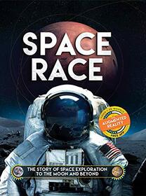 Space Race: The Story of Space Exploration to the Moon and Beyond. With FREE Augmented Reality App