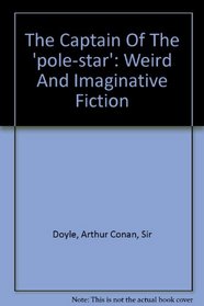 The Captain Of The 'pole-star': Weird And Imaginative Fiction