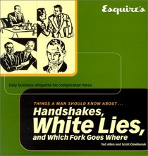 Esquire Things a Man Should Know About Handshakes, White Lies and Which Fork Goes Where: Easy Business Etiquette for Complicated Times