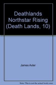Deathlands Northstar Rising (Death Lands, 10)
