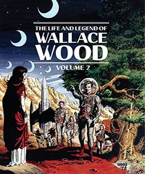 The Life And Legend Of Wallace Wood Volume 2 (Vol. 2)