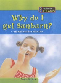 Why Do I Get a Sunburn?: And Other Questions about Skin