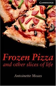 Frozen Pizza and Other Slices of Life Level 6 (Cambridge English Readers)