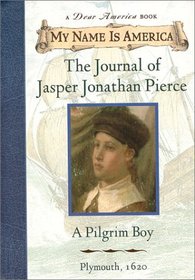 My Name Is America : The Journal Of Jasper Jonathan Pierce, A Pilgrim Boy (My Name Is America)