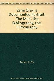 Zane Grey, a Documented Portrait: The Man, the Bibliography, the  Filmography