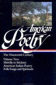American Poetry: The Nineteenth Century, Vol. 2: Herman Melville to Stickney; American Indian Poetry; Folk Songs and Spirituals (Library of America)