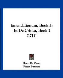 Emendationum, Book 5: Et De Critica, Book 2 (1711) (Latin Edition)