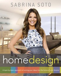 Sabrina Soto Home Design: A Layer-by-Layer Approach to Turning Your Ideas into the Home of Your Dreams