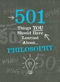501 Things You Should Have Learned About... Philosophy