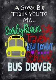 A Great Big Thank You To My Early Risin',Safe Travelin',Kid Lovin', School Bus Driver: Best School Bus Driver Gift Bus Driver Appreciation Gift Bus (Bus Driver Appreciation Gifts Journals)