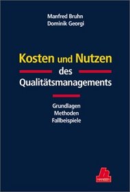 Kosten und Nutzen des Qualittsmanagements. Grundlagen, Methoden, Fallbeispiele.