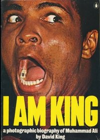 I Am King: A Photographic Biography of Muhammad Ali