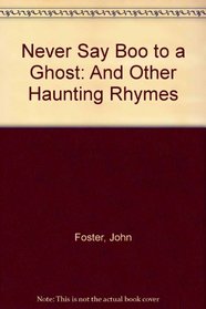 Never Say Boo to a Ghost: And Other Haunting Rhymes