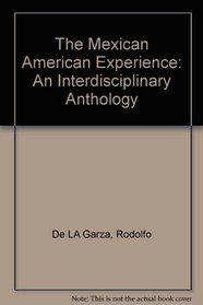 The Mexican American Experience: An Interdisciplinary Anthology