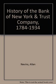 History of the Bank of New York & Trust Company, 1784-1934 (Companies and men)