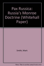 Pax Russica: Russia's Monroe Doctrine (Whitehall Paper)
