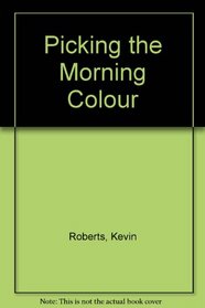 Picking The Morning Colour
