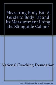 Measuring Body Fat: A Guide to Body Fat and Its Measurement Using the Slimguide Caliper