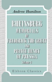 Rheinsberg: Memorials of Frederick the Great and Prince Henry of Prussia: Volume 1