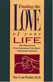 Finding the Love of Your Life: Ten Principles for Choosing the Right Marriage Partner