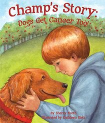 Champ's Story: Dogs Get Cancer Too! (Arbordale Collection)