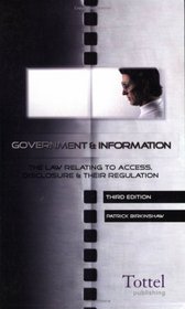 Government and Information: The Law Relating to Access, Disclosure and Their Regulation